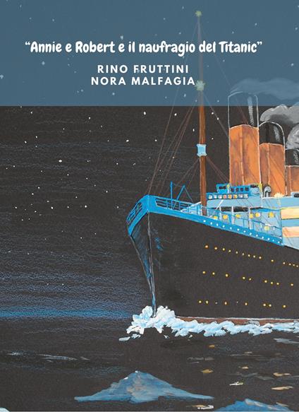 Annie e Robert e il naufragio del Titanic - Rino Fruttini,Nora Malfagia - copertina