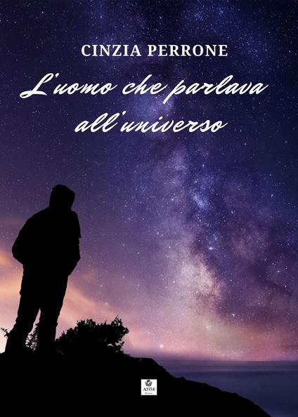L'uomo che parlava all'universo - Cinzia Perrone - copertina