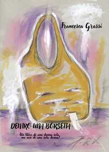 Dentro una borsetta. Un libro di una donna sola, ma non di una sola donna!