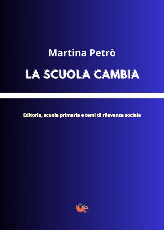 La scuola cambia. Editoria, scuola primaria e temi di rilevanza sociale - Martina Petrò - copertina