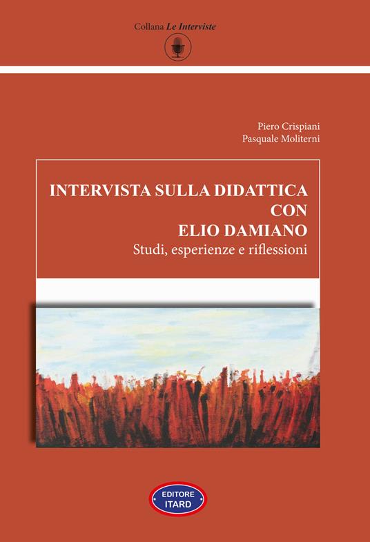 Intervista sulla didattica con Elio Damiano. Studi, esperienze e riflessioni - Piero Crispiani,Pasquale Moliterni - copertina