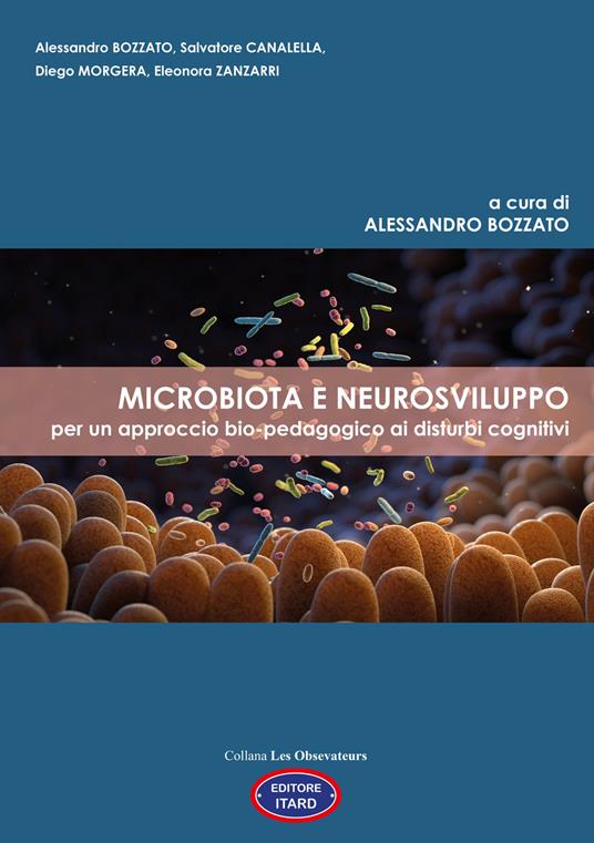 Microbiota e neurosviluppo. Per un approccio bio-pedagogico ai disturbi cognitivi - Alessandro Bozzato,Salvatore Canalella,Diego Morgera - copertina