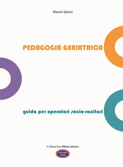 Pedagogia geriatrica. Guida per operatori socio-sanitari. Ediz. illustrata - Mauro Spezzi - copertina