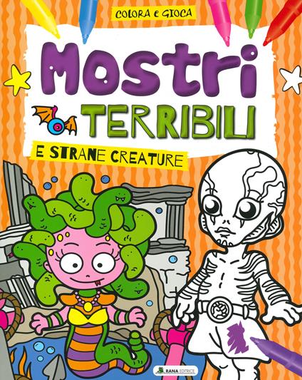 Mostri terribili e strane creature. Colora e gioca. Ediz. a colori - copertina
