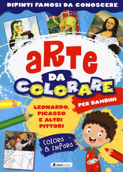 Leonardo, Picasso e altri pittori. Arte da colorare per bambini. Ediz. a colori - copertina