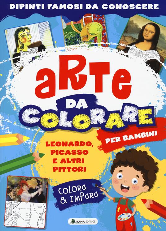 Leonardo, Picasso e altri pittori. Arte da colorare per bambini. Ediz. a colori - copertina