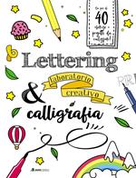 Lettering & calligrafia. Laboratorio creativo. Ediz. a colori