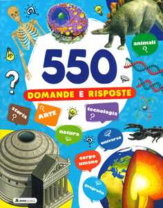 550 domande e risposte. Ediz. illustrata
