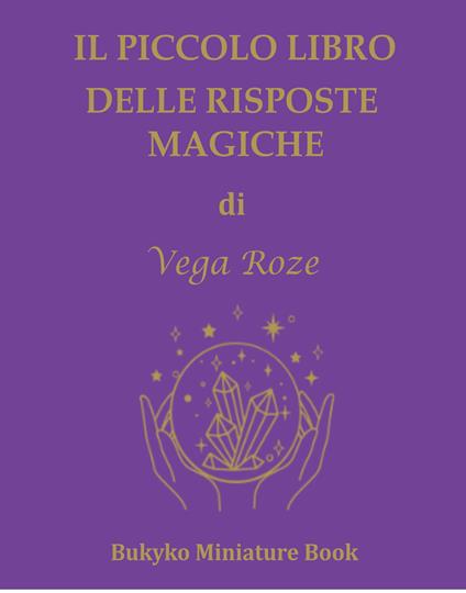 Il piccolo libro delle risposte magiche - Vega Giorgia Roze - copertina