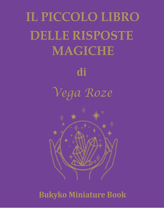 Il piccolo libro delle risposte magiche. Ediz. multilingue - Vega Giorgia  Roze - Libro - Bukyko 