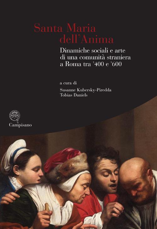 Santa Maria dell'Anima. Dinamiche sociali e arte di una comunità straniera a Roma tra '400 e '600. Ediz. illustrata - copertina
