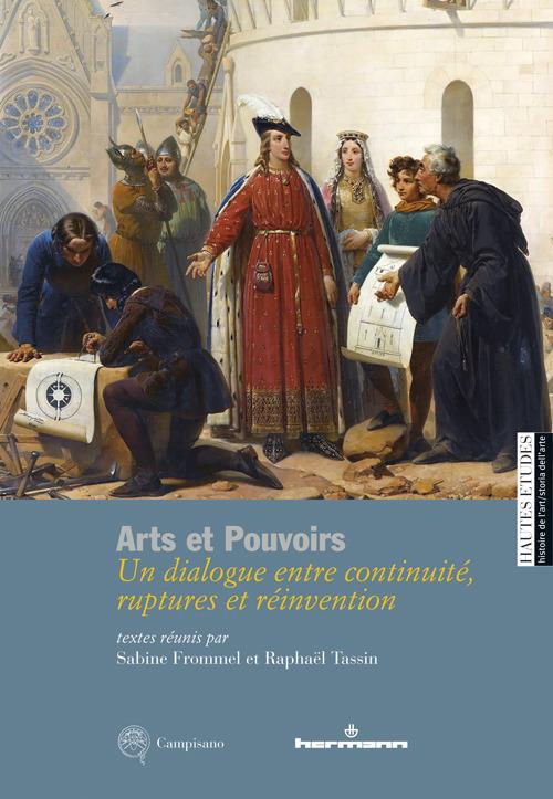 Arts et pouvoirs. Un dialogue entre continuité, ruptures et réinvention - Sabine Frommel,Raphaël Tassin - copertina