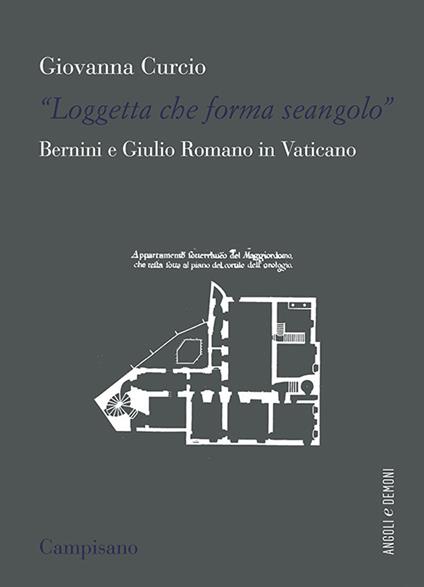 «Loggetta che forma seangolo». Bernini e Giulio Romano in Vaticano - Giovanna Curcio - copertina