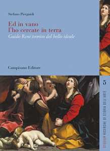 Ed in vano l'ho cercate in terra. Guido Reni teorico del bello ideale
