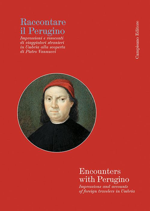 Raccontare il Perugino Impressioni e resoconti di viaggiatori stranieri in Umbria alla scoperta di Pietro Vannucci - Ruggero Ranieri - copertina