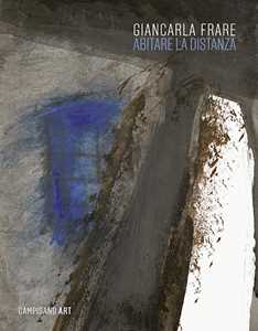 Giancarla Frare. Abitare la distanza. Ediz. a colori