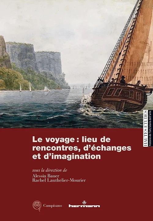 Le voyage: lieu de rencontres, d'échanges et d'imagination. Rêves et réalités d'un ambition collective - Alessia Bauer,Rachel Lauthelier-Mourier - copertina