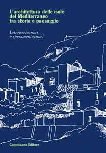 L'architettura delle isole del Mediterraneo tra storia e paesaggio. Interpretazioni e sperimentazioni