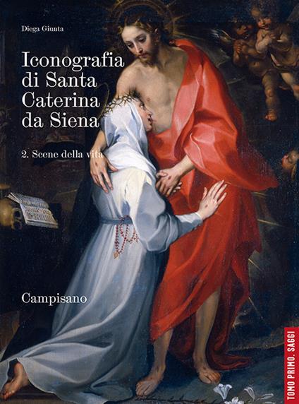 Iconografia di santa Caterina da Siena. Vol. 2.1: Scene della vita. Saggi - Diega Giunta - copertina