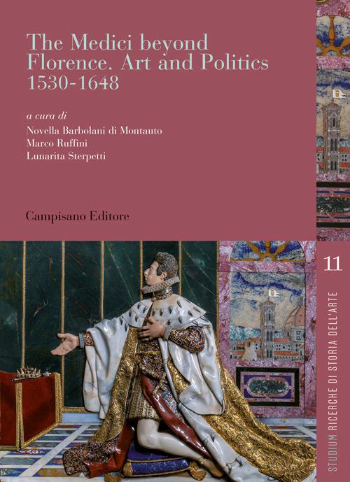 The Medici beyond Florence. Art and politics. 1530-1648. Ediz. italiana e inglese - copertina