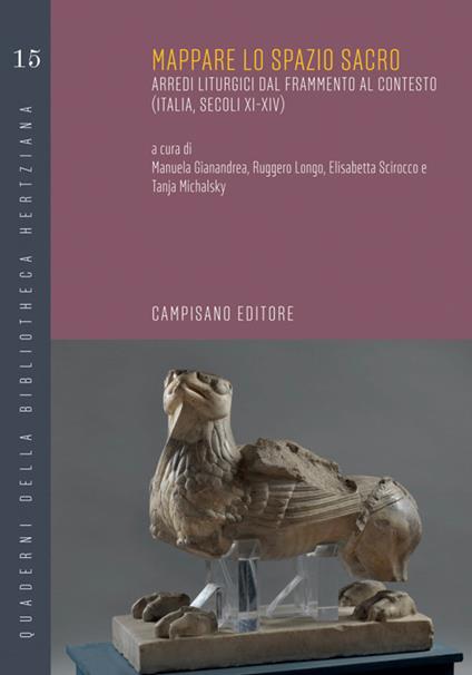 Mappare lo spazio sacro. Arredi liturgici dal frammento al contesto (Italia, Secoli XI-XIV) - Manuela Gianandrea,Ruggero Longo,Elisabetta Scirocco - copertina