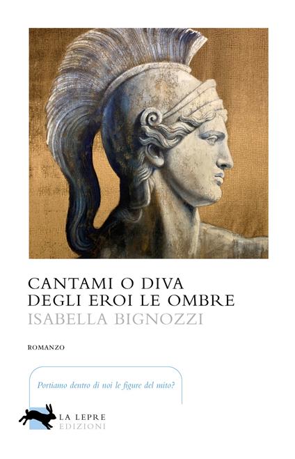 Cantami o diva degli eroi le ombre - Isabella Bignozzi - copertina