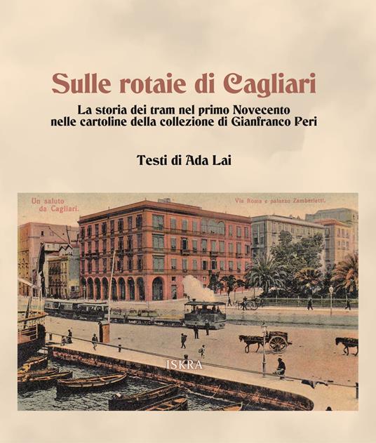Sulle rotaie di Cagliari. La storia dei tram nel primo Novecento nelle cartoline della collezione di Gianfranco Peri - copertina