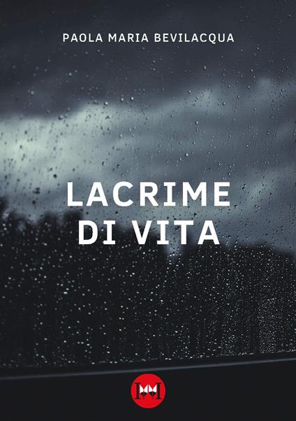 Lacrime di vita - Paola Maria Bevilacqua - copertina