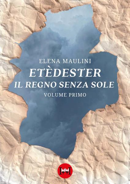 Etèdester. Il regno senza sole. Vol. 1 - Elena Maulini - copertina