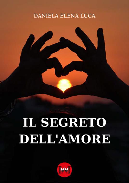 Il segreto dell'amore - Daniela Elena Luca - copertina