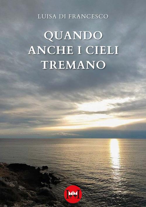 Quando anche i cieli tremano - Luisa Di Francesco - copertina