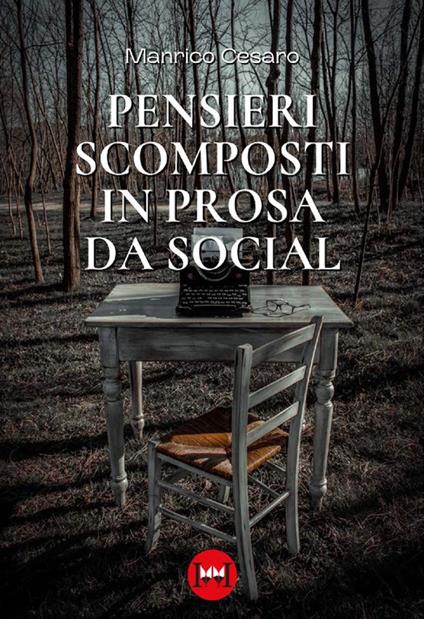 Pensieri scomposti in prosa da social - Manrico Cesaro - copertina