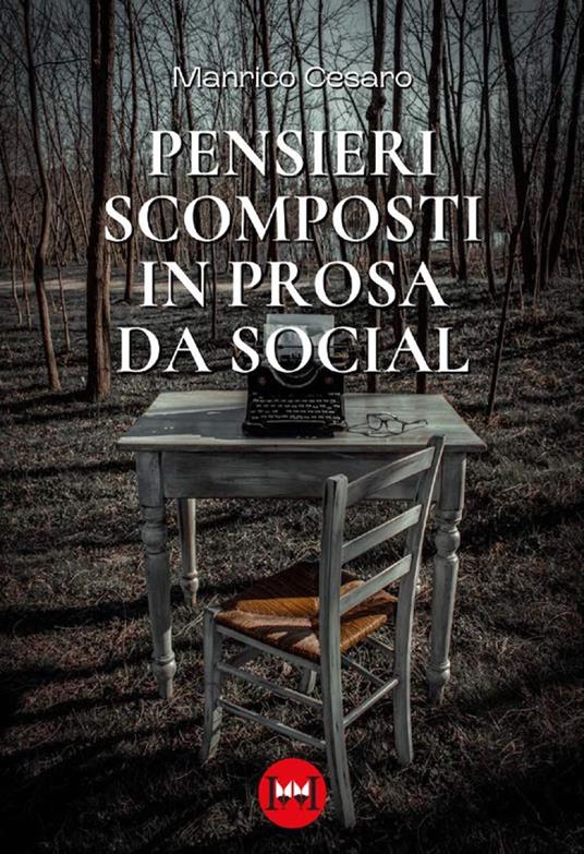 Pensieri scomposti in prosa da social - Manrico Cesaro - copertina