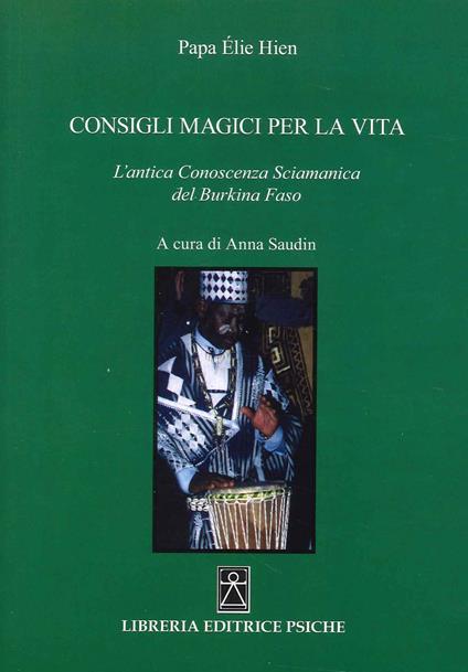 Consigli magici per la vita. L'antica conoscenza sciamanica del Burkina Faso - Papa Élie Hien - copertina