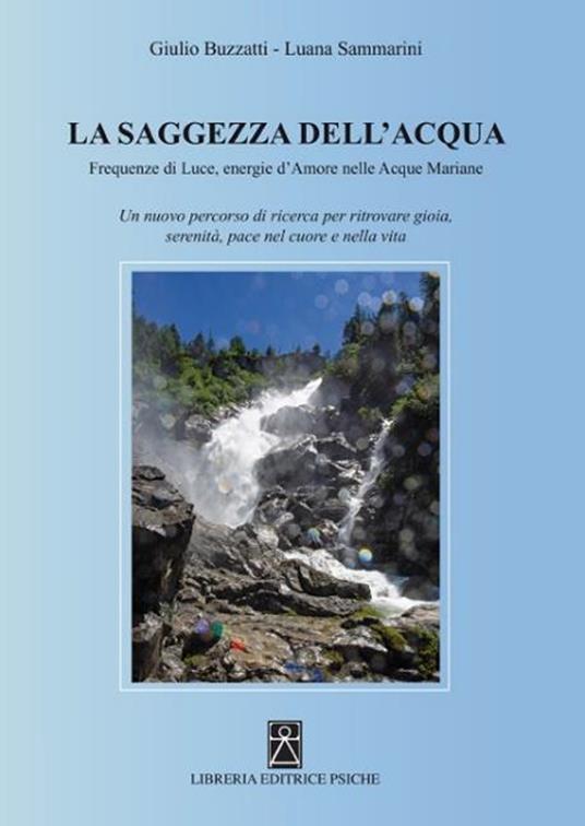 Saggezza dell'acqua. Frequenze di luce, energie d'amore nelle acque mariane - Giulio Buzzatti,Luana Sammarini - copertina