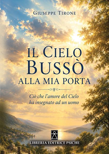 Il cielo bussò alla mia porta. Ciò che l'amore del cielo ha insegnato ad un uomo - Giuseppe Tirone - copertina