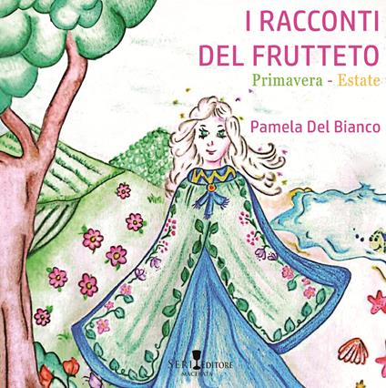 I racconti del frutteto. Primavera-Estate. Ediz. illustrata -  Bianco Pamela Del - copertina
