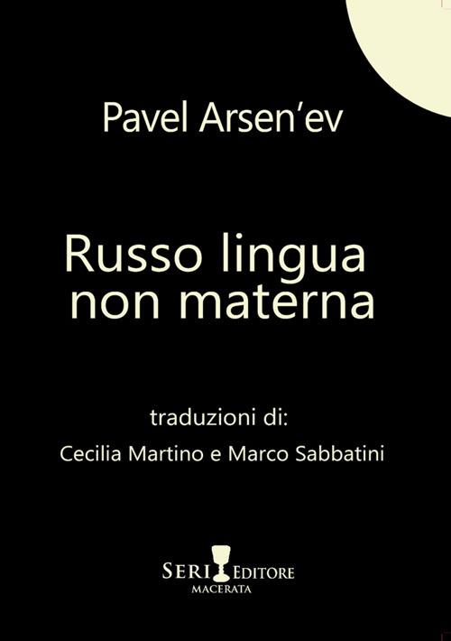 Russo lingua non materna. Testo russo a fronte - Pavel Arsen'ev - copertina