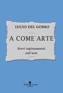 A come arte. «Brevi» ragionamenti sull'arte