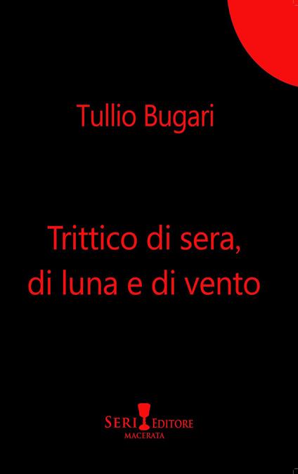 Trittico di sera, di luna e di vento. Nuova ediz. - Tullio Bugari - copertina