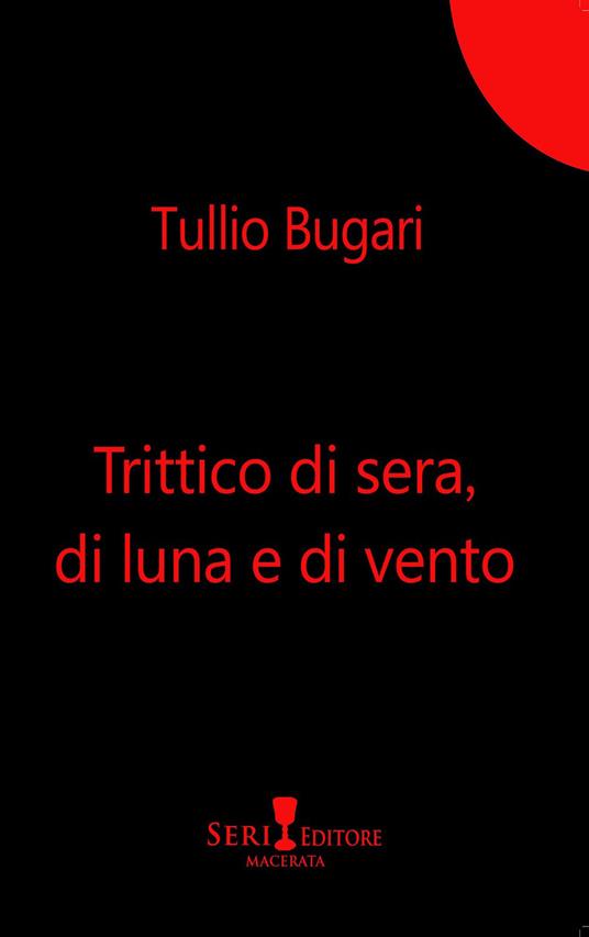 Trittico di sera, di luna e di vento. Nuova ediz. - Tullio Bugari - copertina