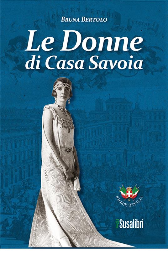 Le donne di Casa Savoia - Bruna Bertolo - copertina