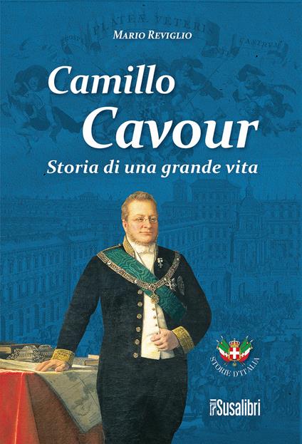 Camillo Cavour. Storia di una grande vita - Mario Reviglio - copertina