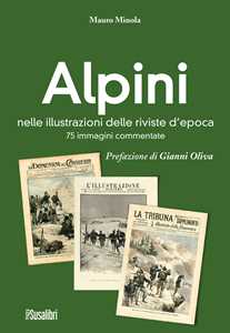 Alpini nelle illustrazioni delle riviste d'epoca. 75 immagini commentate. Ediz. illustrata