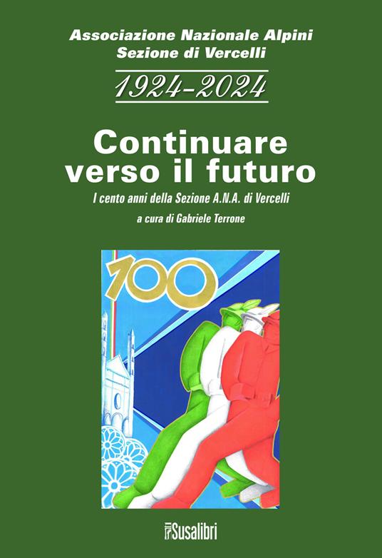 1924-2024 continuare verso il futuro. I cento anni della sezione A.N.A. di Vercelli - copertina