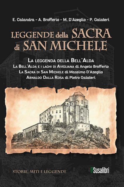 Leggende della Sacra di San Michele: La leggenda della Bell’Alda-La Bell’Alda e i laghi di Avigliana-La Sacra di San Michele-Arnaldo Dalla Rosa - E. Calandra,Angelo Brofferio,Massimo D'Azeglio - copertina