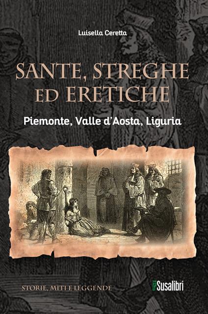 Sante, streghe ed eretiche. Piemonte, Valle d’Aosta, Liguria - Luisella Ceretta - copertina