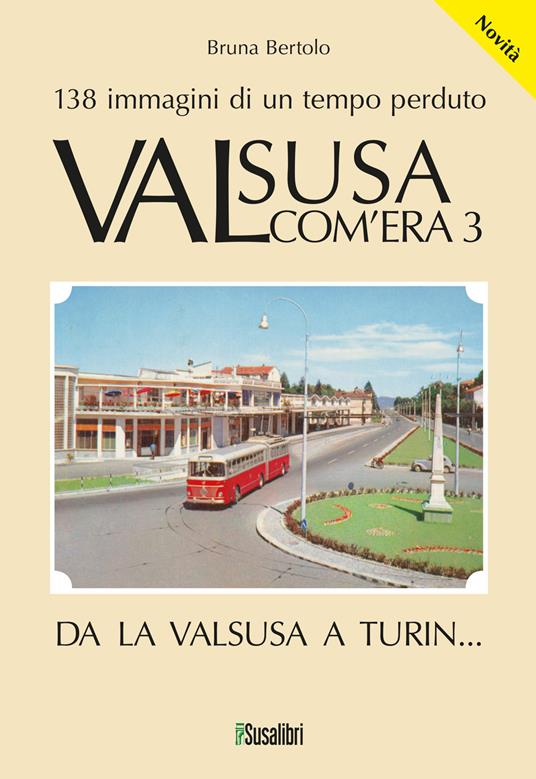 Valsusa com'era. Vol. 3: Da la Valsusa a Turin... - Bruna Bertolo - copertina
