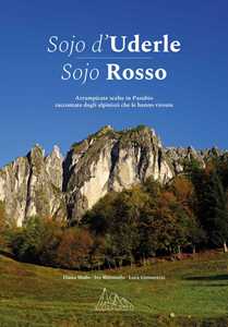 Sojo d'Uderle Sojo Rosso. Arrampicate scelte raccontate dagli alpinisti che le hanno vissute