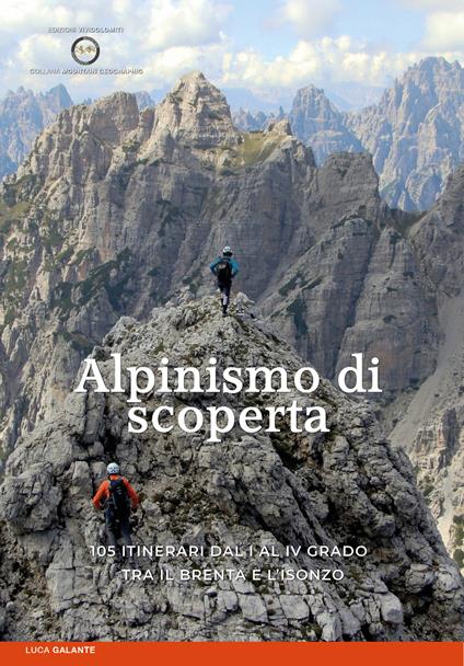 Alpinismo di scoperta. 105 itinerari dal I al IV grado tra il Brenta e l'Isonzo - Luca Galante - copertina